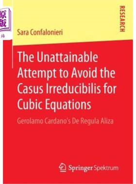 海外直订The Unattainable Attempt to Avoid the Casus Irreducibilis for Cubic Equations: G 避免立方方程不可约原因的不