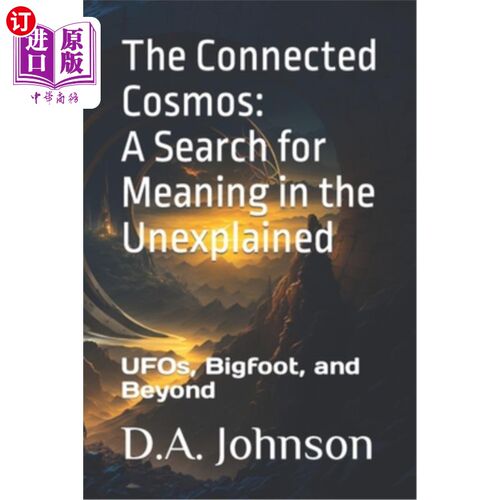 海外直订The Connected Cosmos: A Search for Meaning in the Unexplained: UFOs, Bigfoot, an 连接的宇宙：在不明原因中寻