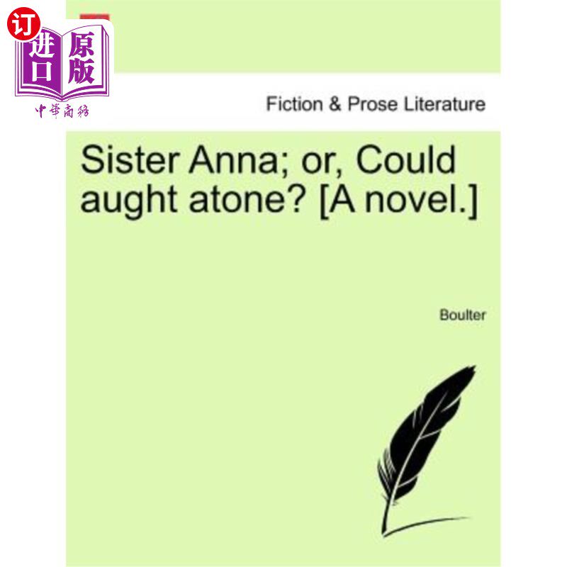 海外直订Sister Anna; Or, Could Aught Atone? [A Novel.] 安娜修女；或者，有什么可以弥补的吗？【小说】