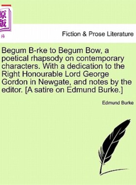 海外直订Begum B-Rke to Begum Bow, a Poetical Rhapsody on Contemporary Characters. with a Begum B-Rk