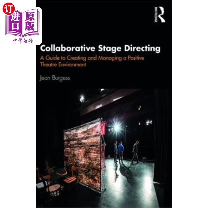 海外直订Collaborative Stage Directing: A Guide to Creating and Managing a Positive Theat 合作舞台导演：创造和管理积