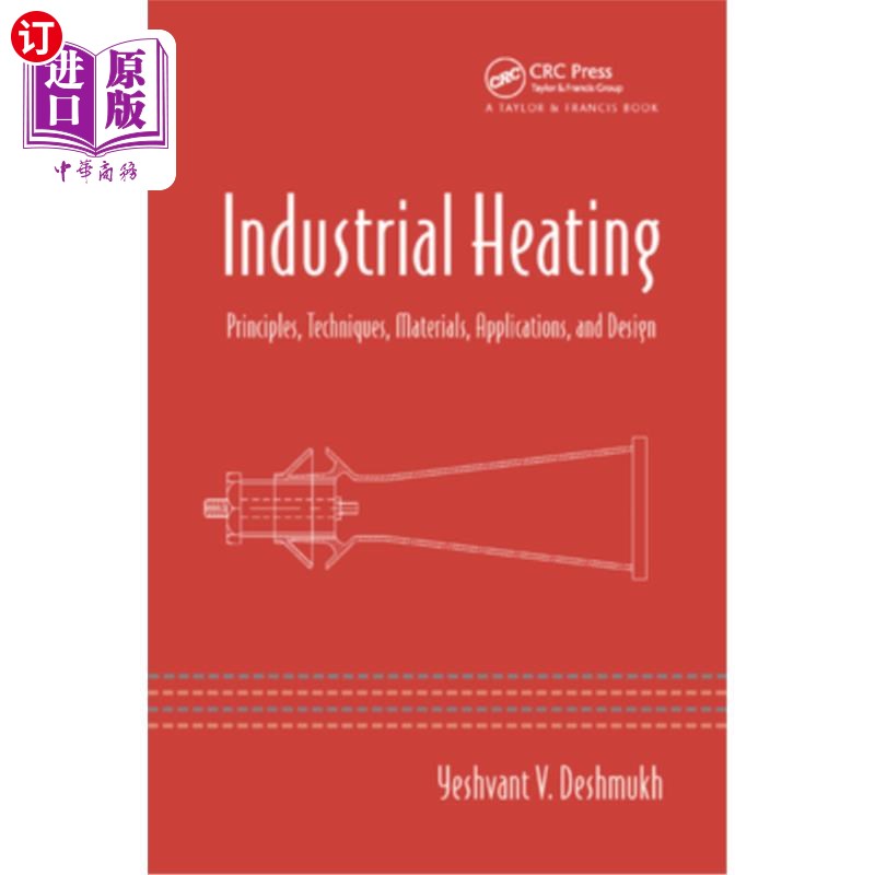 海外直订Industrial Heating: Principles, Techniques, Materials, Applications, and Design 工业加热:原理，技术，材料，