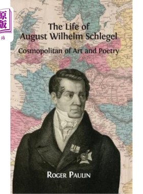 海外直订August Wilhelm Schlegel, Cosmopolitan of Art and Poetry 奥古斯特·威廉·施莱格尔，《艺术与诗歌的世界》