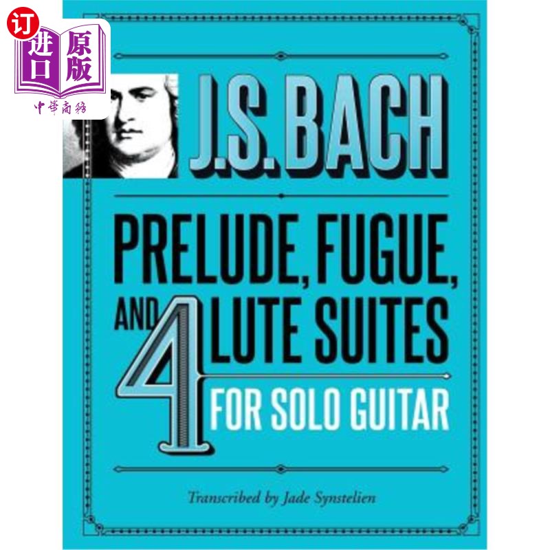 海外直订J.S. Bach Prelude, Fugue, and 4 Lute Suites for Solo Guitar 巴赫前奏曲、赋格曲和独奏吉他的4首琵琶组曲