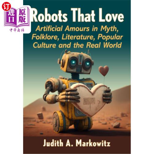 海外直订Robots That Love: Artificial Amours in Myth, Folklore, Literature, Popular Cultu 爱的机器人：神话、民间传说