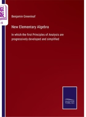 海外直订New Elementary Algebra: In which the first Principles of Analysis are progressiv 《新初等代数》:分析的第一