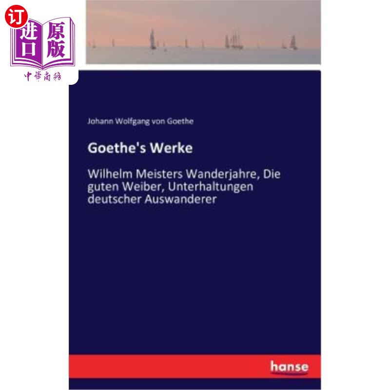 海外直订Goethe's Werke: Wilhelm Meisters Wanderjahre, Die guten Weiber, Unterhaltungen d歌德作品:威廉汉默的徒步旅