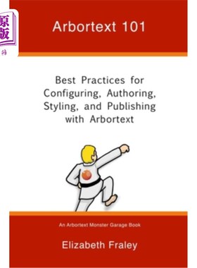 海外直订Arbortext 101: Best Practices for Configuring, Authoring, Styling, and Publishin Arbortext
