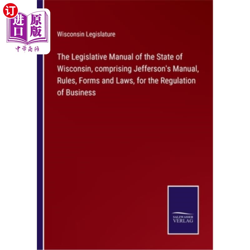 海外直订The Legislative Manual of the State of Wisconsin, comprising Jefferson's Manual, 威斯康辛州立法手册，包括杰