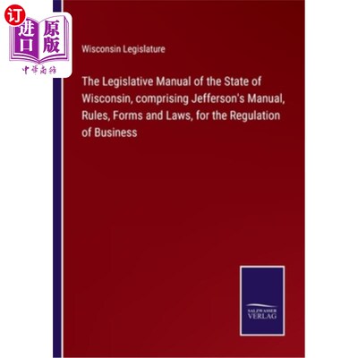 海外直订The Legislative Manual of the State of Wisconsin, comprising Jefferson's Manual, 威斯康辛州立法手册，包括杰