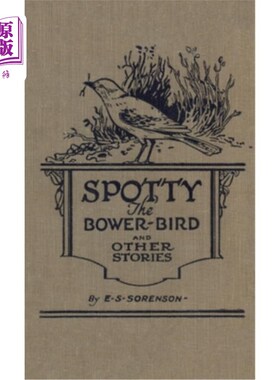 海外直订Spotty the Bower Bird: and other nature stories 《凉亭鸟斯波蒂》和其他自然故事