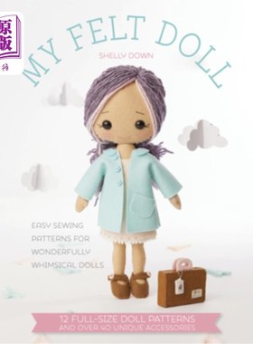 海外直订My Felt Doll: Easy Sewing Patterns for Wonderfully Whimsical Dolls 我的毛毡娃娃：简单缝纫图案