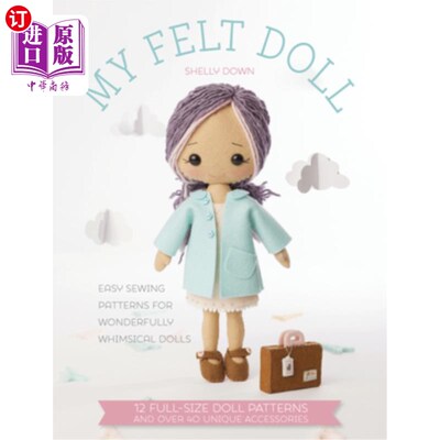 海外直订My Felt Doll: Easy Sewing Patterns for Wonderfully Whimsical Dolls 我的毛毡娃娃：简单缝纫图案