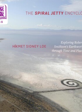 海外直订The Spiral Jetty Encyclo: Exploring Robert Smithson's Earthwork Through Time and 螺旋码头通谕:通过时间和地
