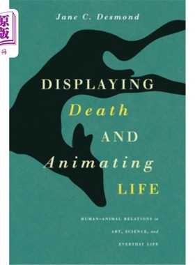 海外直订Displaying Death and Animating Life: Human-Animal Relations in Art, Science, and 展示死亡和生命的动画:艺术