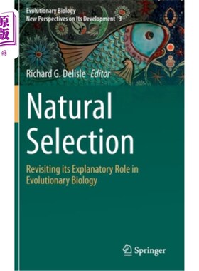 海外直订Natural Selection: Revisiting Its Explanatory Role in Evolutionary Biology 自然选择:再谈它在进化生物学中的解释作