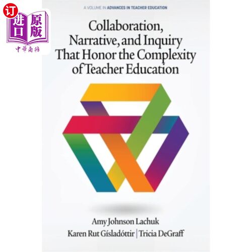 海外直订Collaboration, Narrative, and Inquiry That Honor the Complexity of Teacher Educa 合作、叙述和探究，尊重教师