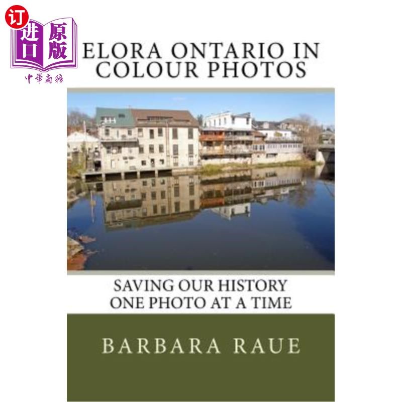 海外直订Elora Ontario in Colour Photos: Saving Our History One Photo at a Time 艾洛拉·安大略《彩色照片:一次一张照片