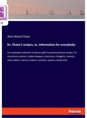海外直订Dr. Chase's recipes, or, Information for everybody: An invaluable collection of  蔡斯博士的食谱，或，每个人