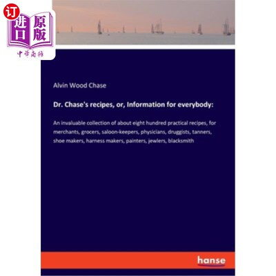 海外直订Dr. Chase's recipes, or, Information for everybody: An invaluable collection of  蔡斯博士的食谱，或，每个人