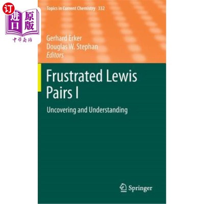 海外直订Frustrated Lewis Pairs I: Uncovering and Understanding 沮丧的刘易斯对I:揭示和理解