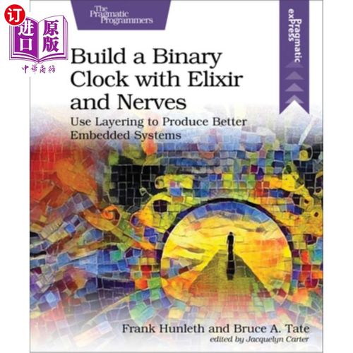 海外直订Build a Binary Clock with Elixir and Nerves: Use Layering to Produce Better Embe 用Elixir和Ne