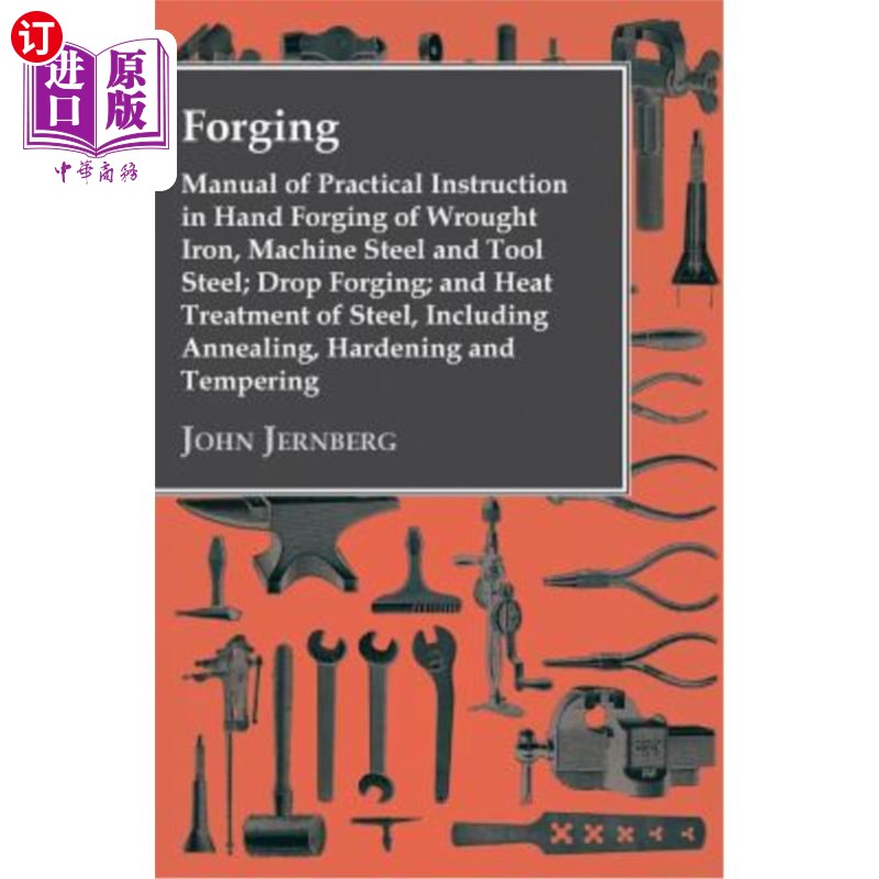 海外直订Forging - Manual Of Practical Instruction In Hand Forging Of Wrought Iron, Machi 锻造——熟铁、机器钢和工具