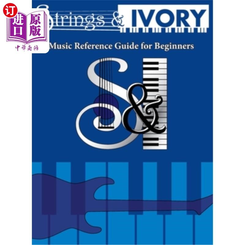 海外直订Strings and Ivory: Music Reference Guide For Beginners 弦乐与象牙:音乐参考指南初学者