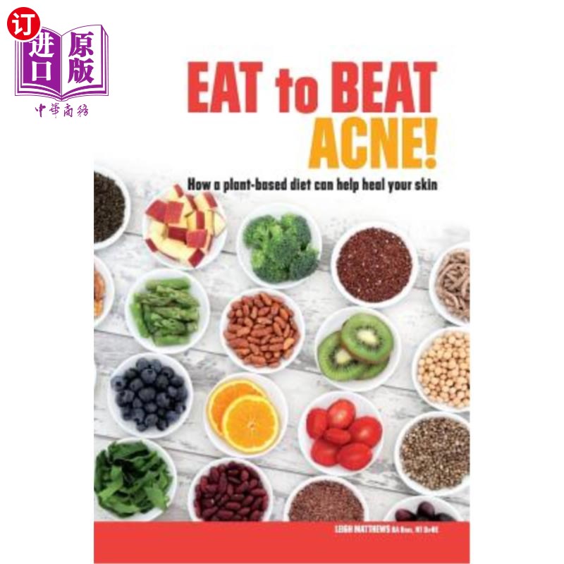 海外直订医药图书Eat to Beat Acne!: How a plant-based diet can help heal your skin. 吃东西来祛痘!:植物性饮食如何帮