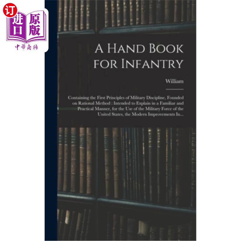 海外直订A Hand Book for Infantry: Containing the First Principles of Military Discipline 一本步兵手册:包含军事纪律