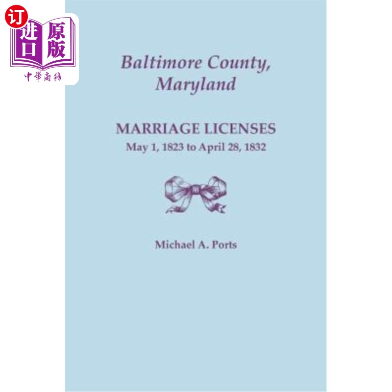 海外直订Baltimore County, Maryland, Marriage Licenses: May 1, 1823 to April 28, 1832 马里兰州巴尔的摩县，结婚证颁发