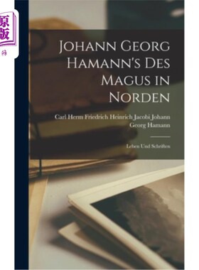 海外直订Johann Georg Hamann's des Magus in Norden: Leben und Schriften 北面马古斯的乔恩·哈曼:活物和著作