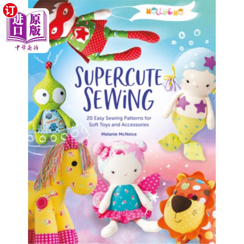 海外直订Melly & Me: Supercute Sewing: 20 Easy Sewing Patterns for Soft Toys and Accessor 梅勒妮和我:超级可爱的缝纫: