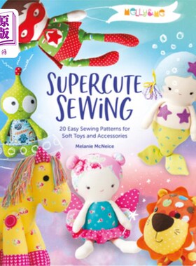 海外直订Melly & Me: Supercute Sewing: 20 Easy Sewing Patterns for Soft Toys and Accessor 梅勒妮和我:超级可爱的缝纫: