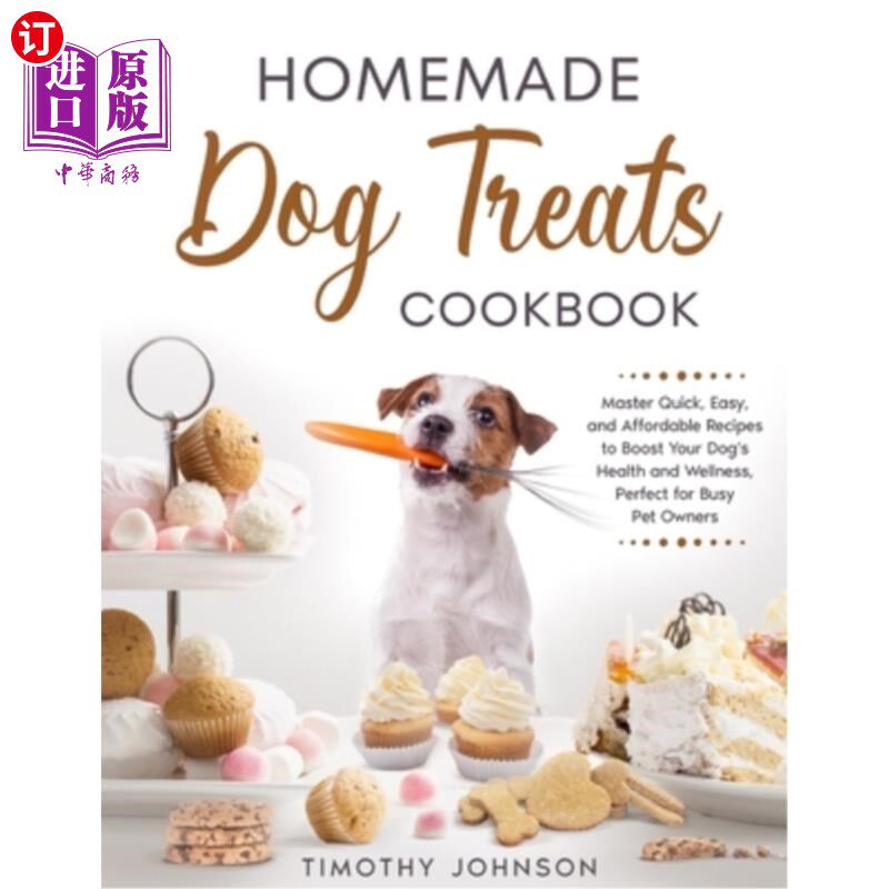 海外直订Homemade Dog Treats Cookbook: Master Quick, Easy, and Affordable Recipes to Boos 自制狗粮食谱：掌握快速，简