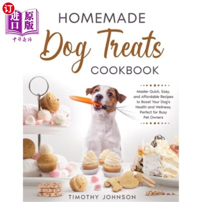 海外直订Homemade Dog Treats Cookbook: Master Quick, Easy, and Affordable Recipes to Boos 自制狗粮食谱：掌握快速，简