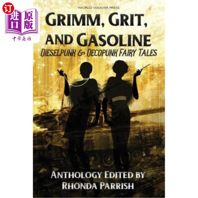 海外直订Grimm, Grit, and Gasoline: Dieselpunk and Decopunk Fairy Tales 格里姆、沙砾和汽油：柴油朋克和装饰朋克童话