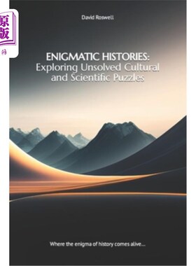 海外直订Enigmatic Histories: Exploring Unsolved Cultural and Scientific Puzzles: Where t 神秘的历史：探索未解决的文