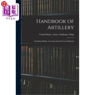 海外直订Handbook of Artillery: Including Mobile, Anti-aircraft and Trench Matériel 火炮手册:包括机动、防空和堑壕Mat
