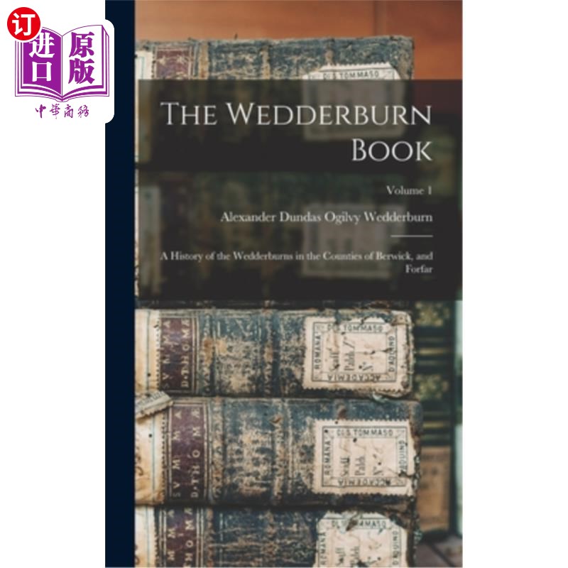海外直订The Wedderburn Book: A History of the Wedderburns in the Counties of Berwick, an 《韦德伯恩之书:韦德伯恩家