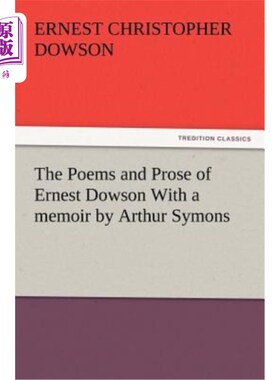 海外直订The Poems and Prose of Ernest Dowson with a Memoir by Arthur Symons 欧内斯特·道森的诗歌和散文与亚瑟·西蒙斯