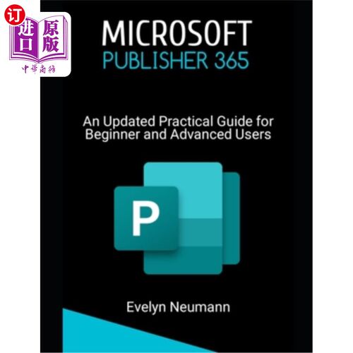 海外直订Microsoft Publisher 365: An Updated Practical Guide for Beginner and Advanced Us 微软出版商365：为初学者和