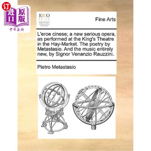 海外直订L'Eroe Cinese; A New Serious Opera, as Performed at the King's Theatre in the Ha L 'Eroe Ci