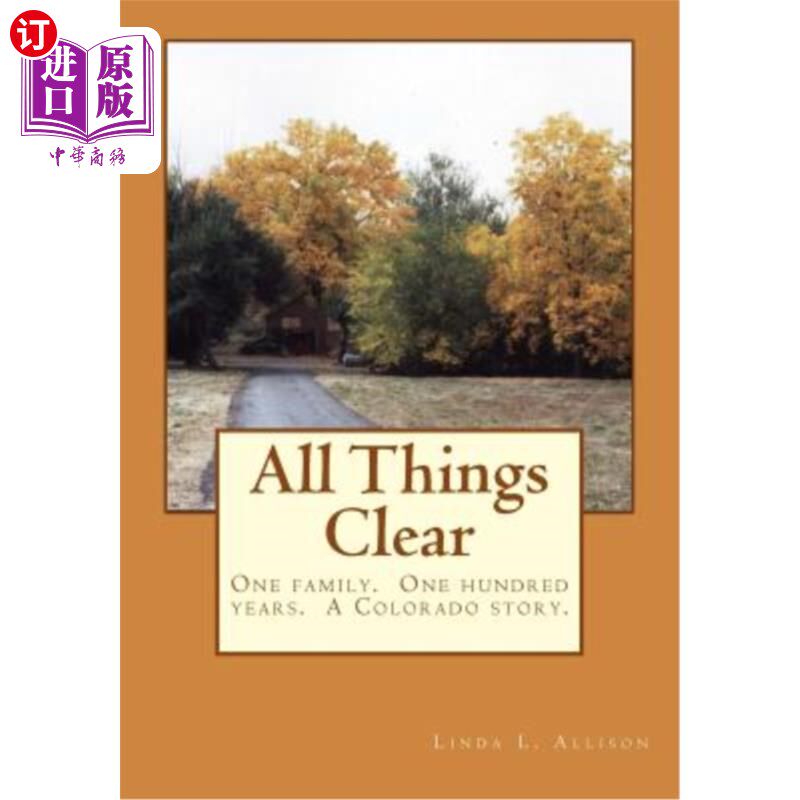 海外直订All Things Clear: One family, one hundred years - a Colorado story. 清清楚楚:一个家庭，一百年——一个科罗拉