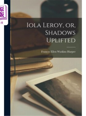 海外直订Iola Leroy, or, Shadows Uplifted Iola Leroy，或者叫《升起的阴影
