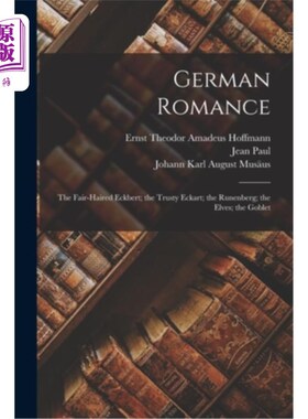 海外直订German Romance: The Fair-Haired Eckbert; the Trusty Eckart; the Runenberg; the E 德国浪漫:金发的艾克伯特;值
