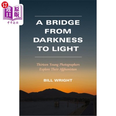 海外直订A Bridge from Darkness to Light: Thirteen Young Photographers Explore Their Afgh 从黑暗到光明的桥梁:13位年