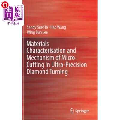 海外直订Materials Characterisation and Mechanism of Micro-Cutting in Ultra-Precision Dia 超精密金刚石车削微切削的材