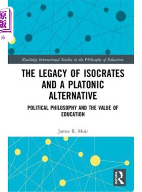 海外直订The Legacy of Isocrates and a Platonic Alternative: Political Philosophy and the 伊索克拉底的遗产和柏拉图式