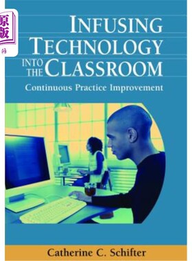 海外直订Infusing Technology Into the Classroom: Continuous Practice Improvement 将技术融入课堂：持续的实践改进